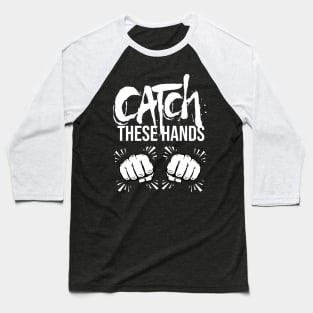 Catch These Hands Baseball T-Shirt